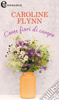 Come fiori di campo (eLit). E-book. Formato EPUB ebook