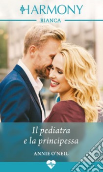 Il pediatra e la principessa. E-book. Formato EPUB ebook di Annie O'neil