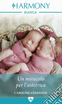 Un miracolo per l'ostetrica. E-book. Formato EPUB ebook di Caroline Anderson