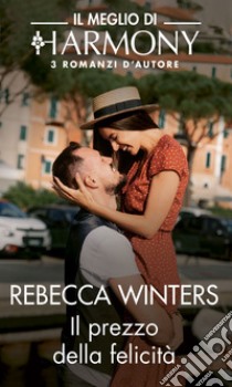 Il prezzo della felicità. E-book. Formato EPUB ebook di Rebecca Winters