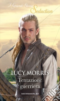 Tentazione guerriera. E-book. Formato EPUB ebook di Lucy Morris