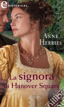 La signora di Hanover Square (eLit). E-book. Formato EPUB ebook di Anne Herries