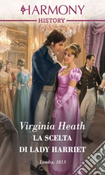 La scelta di Lady Harriet. E-book. Formato EPUB ebook di Virginia Heath