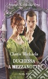 Duchessa a mezzanotte. E-book. Formato EPUB ebook di Charis Michaels