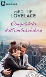 Conquistata dall'ambasciatore (eLit). E-book. Formato EPUB ebook