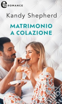 Matrimonio a colazione (eLit). E-book. Formato EPUB ebook di Kandy Shepherd