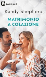 Matrimonio a colazione (eLit). E-book. Formato EPUB ebook