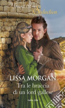 Tra le braccia di un lord gallese. E-book. Formato EPUB ebook di Lissa Morgan