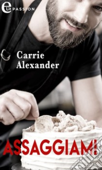 Assaggiami (eLit). E-book. Formato EPUB ebook di Carrie Alexander