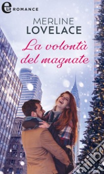 La volontà del magnate (eLit). E-book. Formato EPUB ebook di Merline Lovelace