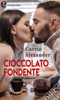 Cioccolato fondente (eLit). E-book. Formato EPUB ebook di Carrie Alexander