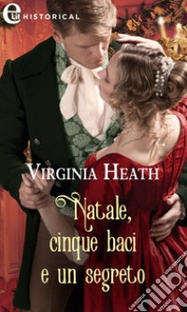 Natale, cinque baci e un segreto (eLit). E-book. Formato EPUB ebook di Virginia Heath