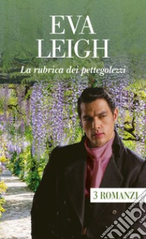 La rubrica dei pettegolezzi. E-book. Formato EPUB ebook di Eva Leigh