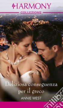 Deliziosa conseguenza per il greco. E-book. Formato EPUB ebook di Annie West