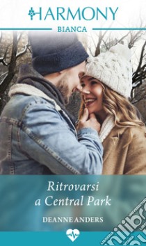 Ritrovarsi a Central Park. E-book. Formato EPUB ebook di Deanne Anders