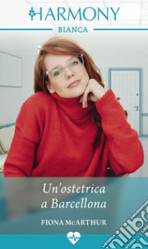 Un'ostetrica a Barcellona. E-book. Formato EPUB ebook di Fiona McArthur