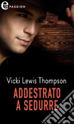 Addestrato a sedurre (eLit). E-book. Formato EPUB ebook