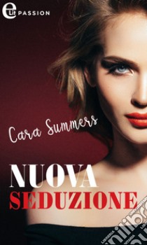 Nuova seduzione (eLit). E-book. Formato EPUB ebook di Cara Summers