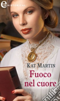 Fuoco nel cuore (eLit). E-book. Formato EPUB ebook di Kat Martin