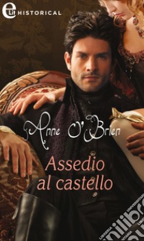 Assedio al castello (eLit). E-book. Formato EPUB ebook di Anne O'Brien