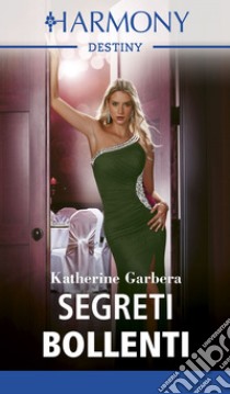 Segreti bollenti. E-book. Formato EPUB ebook di Katherine Garbera