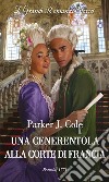 Una Cenerentola alla corte di Francia. E-book. Formato EPUB ebook