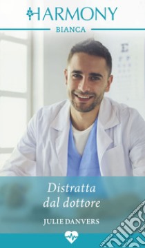 Distratta dal dottore. E-book. Formato EPUB ebook di Julie Danvers