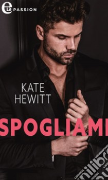 Spogliami (eLit). E-book. Formato EPUB ebook di Kate Hewitt