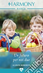 Un futuro per noi due. E-book. Formato EPUB ebook