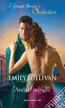 Audaci intrighi. E-book. Formato EPUB ebook di Emily Sullivan