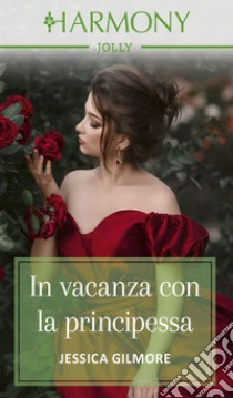 In vacanza con la principessa. E-book. Formato EPUB ebook di Jessica Gilmore