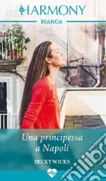 Una principessa a Napoli. E-book. Formato EPUB ebook