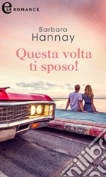 Questa volta ti sposo! (eLit). E-book. Formato EPUB ebook