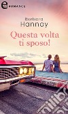 Questa volta ti sposo! (eLit). E-book. Formato EPUB ebook