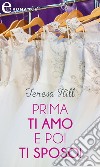 Prima ti amo e poi ti sposo! (eLit). E-book. Formato EPUB ebook di Teresa Hill