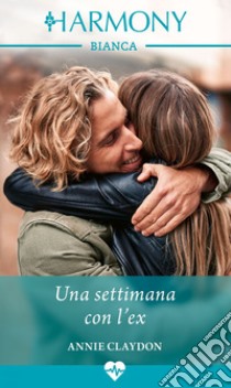 Una settimana con l'ex. E-book. Formato EPUB ebook di Annie Claydon