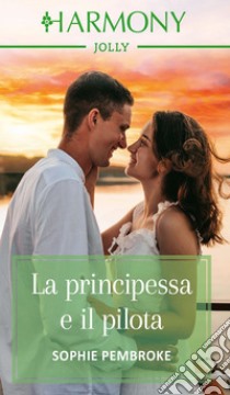 La principessa e il pilota. E-book. Formato EPUB ebook di Sophie Pembroke