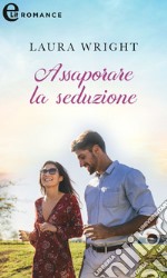 Assaporare la seduzione (eLit). E-book. Formato EPUB ebook