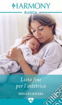 Lieto fine per l'ostetrica. E-book. Formato EPUB ebook di Shelley Rivers