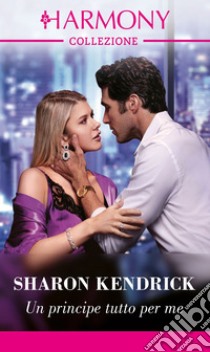 Un principe tutto per me. E-book. Formato EPUB ebook di Sharon Kendrick