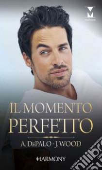 Il momento perfetto. E-book. Formato EPUB ebook di Anna DePalo