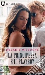 La principessa e il playboy (eLit). E-book. Formato EPUB ebook