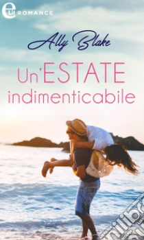 Un'estate indimenticabile (eLit). E-book. Formato EPUB ebook di Ally Blake