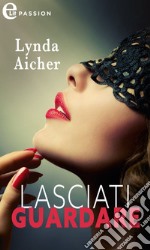 Lasciati guardare (eLit). E-book. Formato EPUB ebook