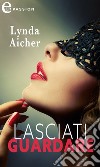 Lasciati guardare (eLit). E-book. Formato EPUB ebook di Lynda Aicher