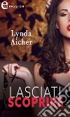 Lasciati scoprire (eLit). E-book. Formato EPUB ebook di Lynda Aicher