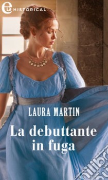 La debuttante in fuga (eLit). E-book. Formato EPUB ebook di Laura Martin