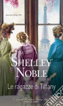 Le ragazze di Tiffany. E-book. Formato EPUB ebook di Shelley Noble