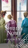 Le ragazze di Tiffany. E-book. Formato EPUB ebook di Shelley Noble