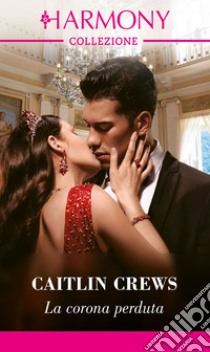 La corona perduta. E-book. Formato EPUB ebook di Caitlin Crews